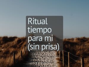 Ritual tiempo para mi (sin prisa)